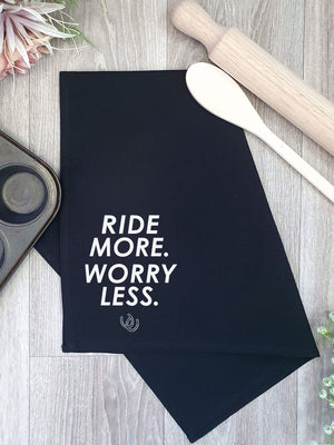 Ride More. Worry Less. Tea Towel