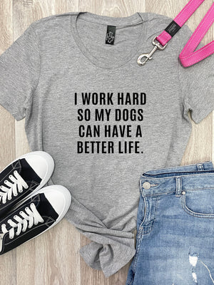 I Work Hard So My Dog Can Have A Better Life Chelsea Slim Fit Tee