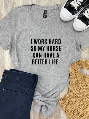 I Work Hard So My Horse Can Have A Better Life Chelsea Slim Fit Tee