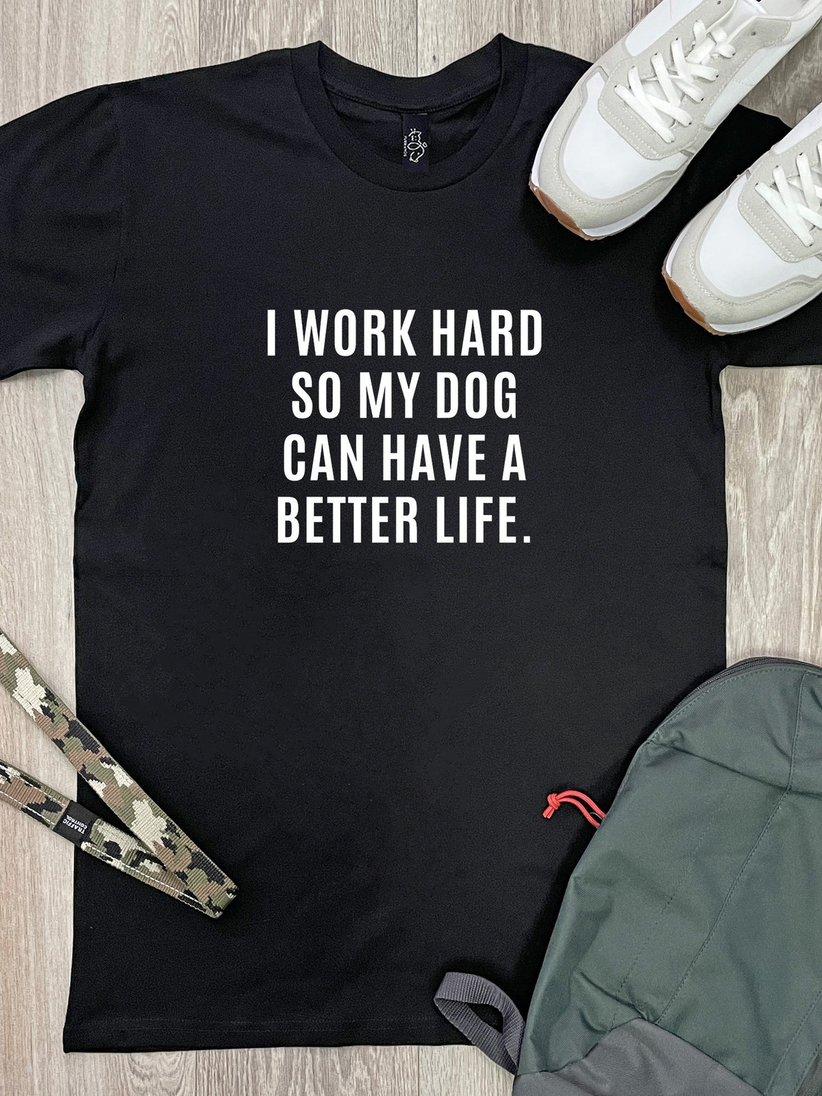I Work Hard So My Dog Can Have A Better Life Essential Unisex Tee