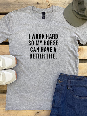 I Work Hard So My Horse Can Have A Better Life Essential Unisex Tee