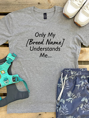 Only My [Breed Name] Understands Me Customisable Essential Unisex Tee