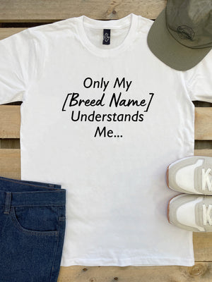 Only My [Breed Name] Understands Me Customisable Essential Unisex Tee