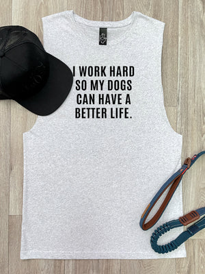 I Work Hard So My Dog Can Have A Better Life Axel Drop Armhole Muscle Tank