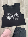 Sorry I'm Late My Cat Was Sitting On Me Myah Crop Tank