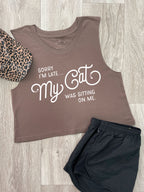 Sorry I'm Late My Cat Was Sitting On Me Myah Crop Tank