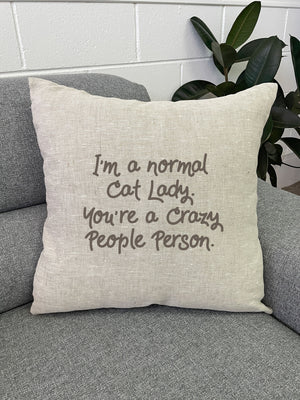 I'm A Normal Cat Lady. You're A Crazy People Person. Linen Cushion Cover