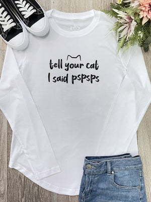 Tell Your Cat I Said pspsps Olivia Long Sleeve Tee
