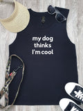 My Dog Thinks I'm Cool Marley Tank