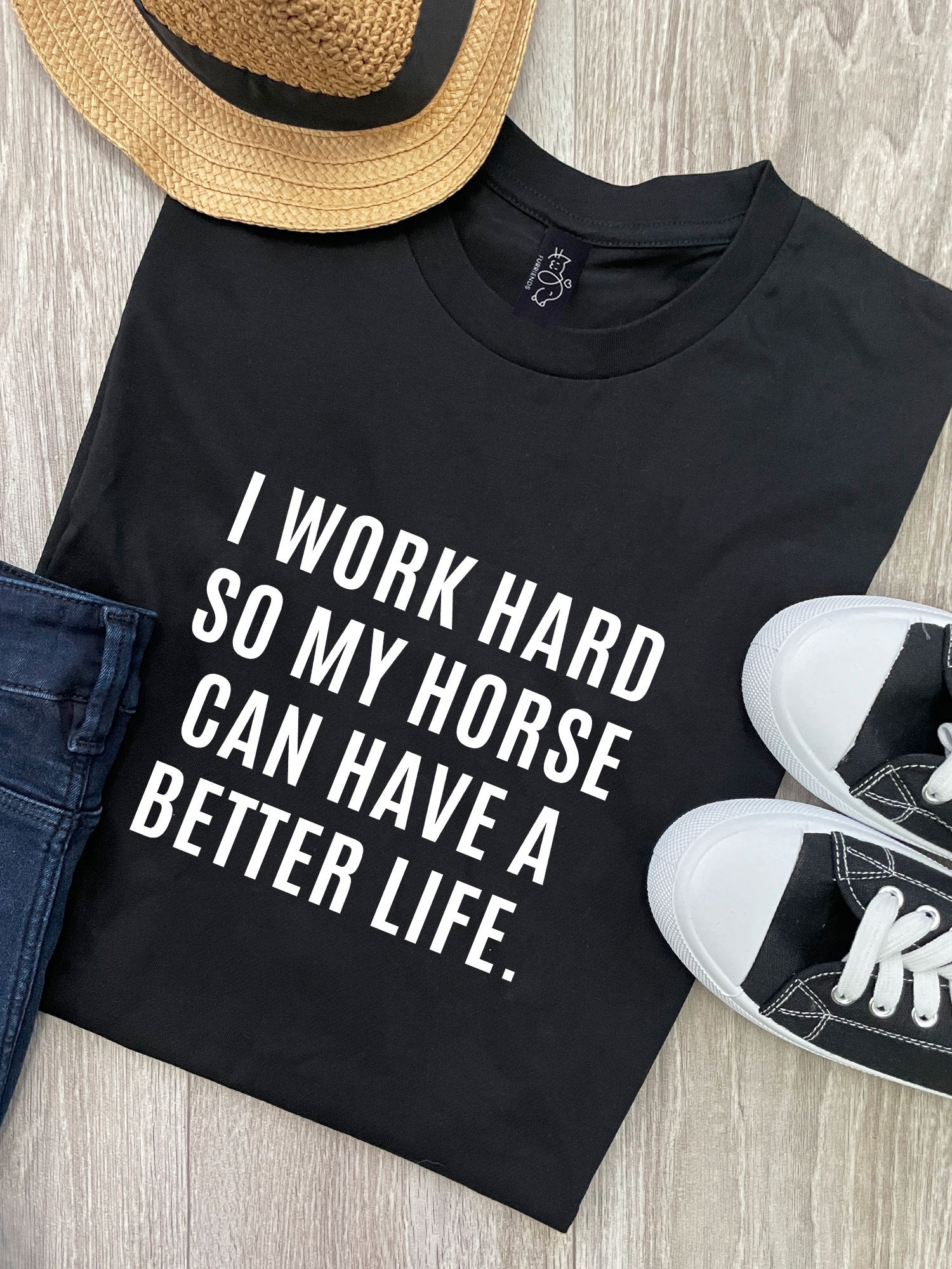 I Work Hard So My Horse Can Have A Better Life