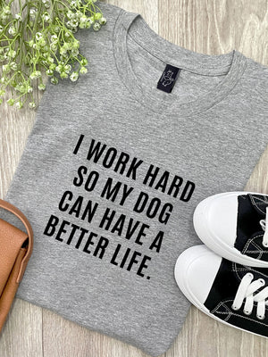 I Work Hard So My Dog Can Have A Better Life Ava Women's Regular Fit Tee