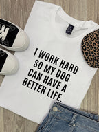 I Work Hard So My Dog Can Have A Better Life Ava Women's Regular Fit Tee