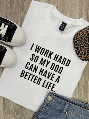 I Work Hard So My Dog Can Have A Better Life Ava Women's Regular Fit Tee