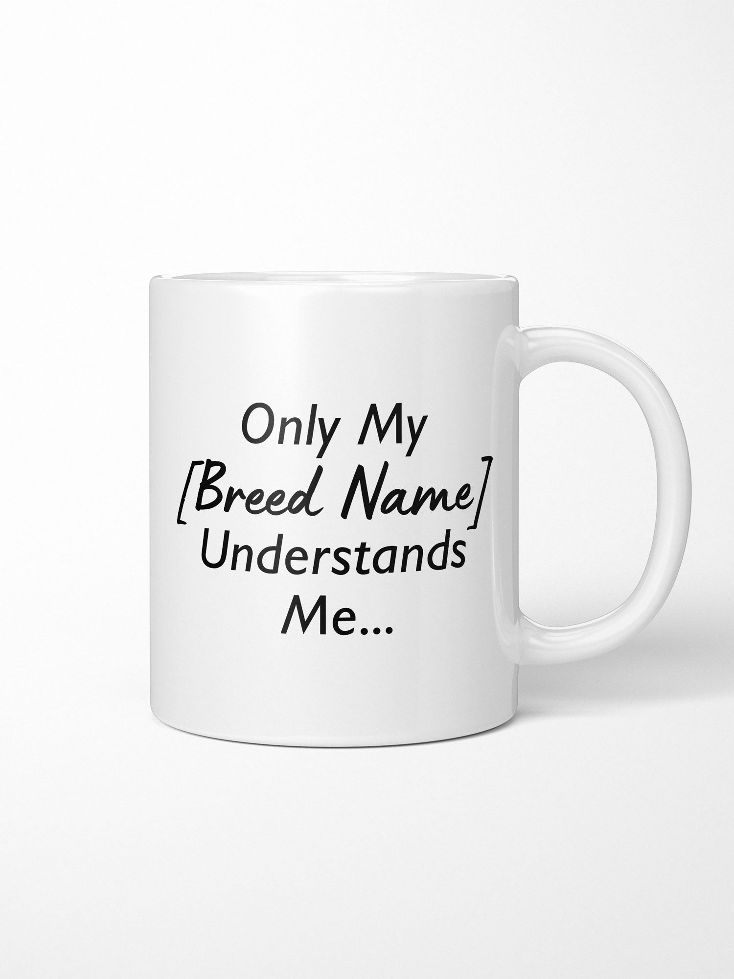 Only My [Breed Name] Understands Me Customisable Ceramic Mug