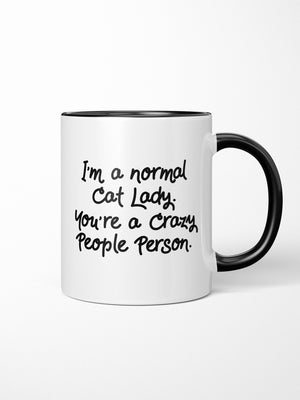 I'm A Normal Cat Lady. You're A Crazy People Person. Ceramic Mug