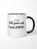 Tell Your Cat I Said pspsps Ceramic Mug