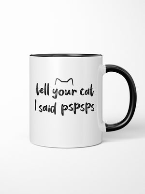 Tell Your Cat I Said pspsps Ceramic Mug