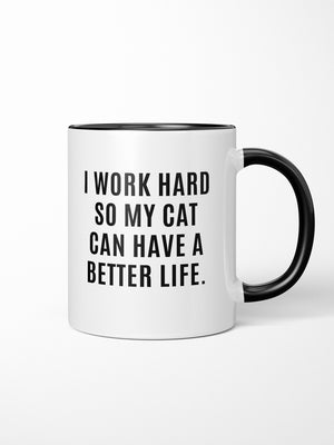I Work Hard So My Cat Can Have A Better Life Ceramic Mug