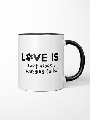 Love Is... Wet Noses & Wagging Tails! Ceramic Mug