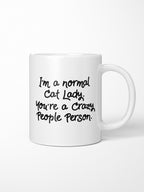 I'm A Normal Cat Lady. You're A Crazy People Person. Ceramic Mug