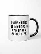 I Work Hard So My Horse Can Have A Better Life Ceramic Mug