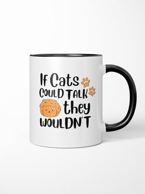 If Cats Could Talk They Wouldn't Ceramic Mug