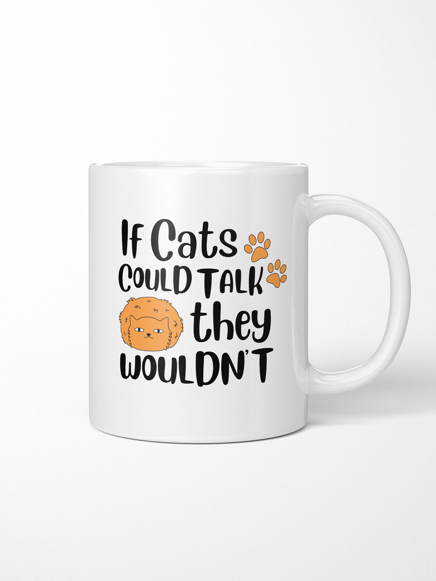 If Cats Could Talk They Wouldn't Ceramic Mug